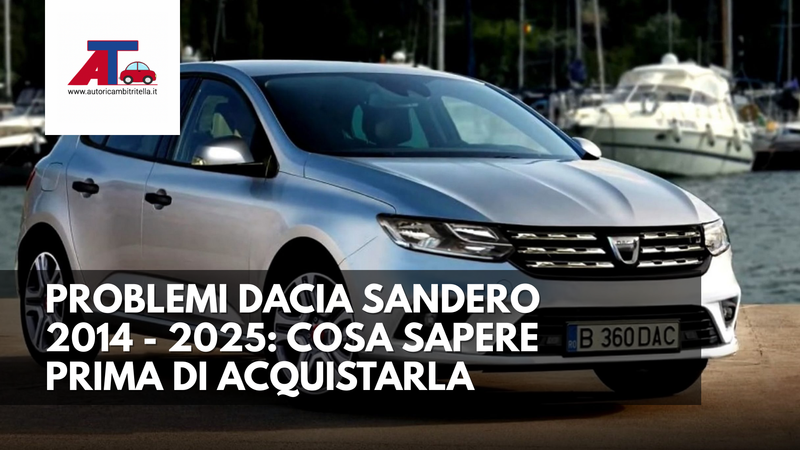 PROBLEMI DACIA SANDERO 2014–2025: COSA SAPERE PRIMA DI ACQUISTARLA