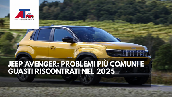 JEEP AVENGER: PROBLEMI PIÙ COMUNI E GUASTI RISCONTRATI NEL 2025
