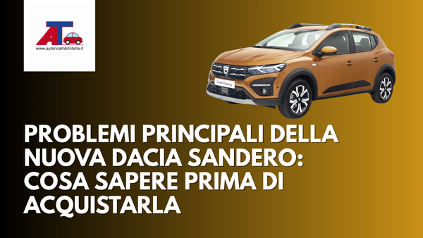 PROBLEMI PRINCIPALI DELLA NUOVA DACIA SANDERO: COSA SAPERE PRIMA DI ACQUISTARLA