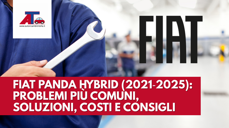FIAT PANDA HYBRID (2021‑2025): PROBLEMI PIÙ COMUNI, SOLUZIONI, COSTI E CONSIGLI