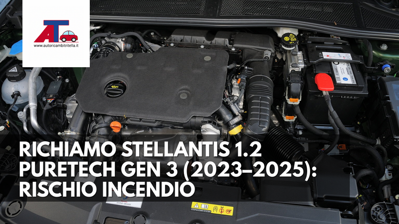RICHIAMO STELLANTIS 1.2 PURETECH GEN 3 (2023–2025): RISCHIO INCENDIO, MODELLI COINVOLTI, SINTOMI E COSA FARE SUBITO