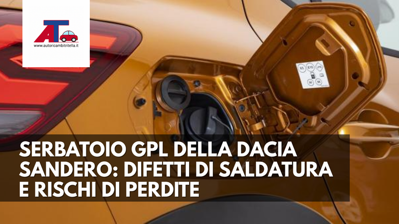 SERBATOIO GPL DELLA DACIA SANDERO: DIFETTI DI SALDATURA E RISCHI DI PERDITE