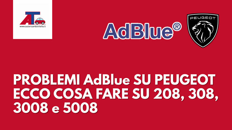 PROBLEMI AdBlue SU PEUGEOT, ECCO COSA FARE SU 208, 308, 3008 e 5008