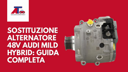 SOSTITUZIONE ALTERNATORE 48V AUDI MILD HYBRID: GUIDA COMPLETA