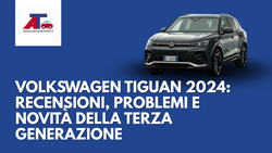 VOLKSWAGEN TIGUAN 2024: RECENSIONI, PROBLEMI E NOVITÀ DELLA TERZA GENERAZIONE